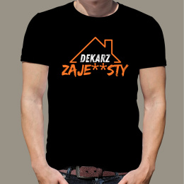 Koszulka t-shirt bluzka dekarska z nadrukiem - Dekarz ZAJE**STY